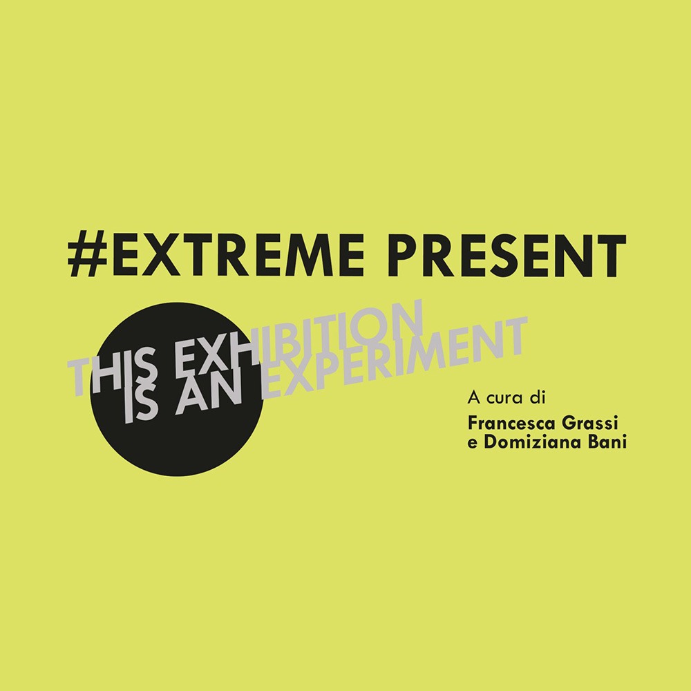 EXTREME PRESENT – THIS EXHIBITION IS AN EXPERIMENT