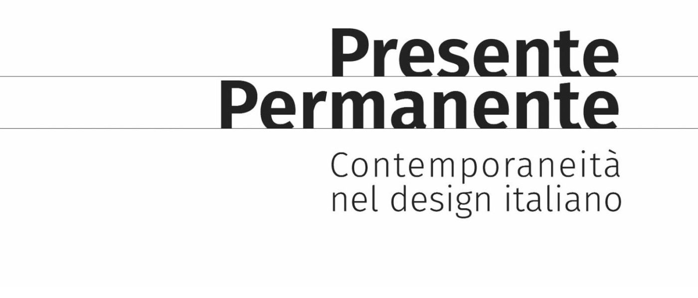 <p>Presente Permanente.</p>
<p class="p1">Contemporaneità nel Design Italiano</p>